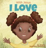 With Jesus I love: A Christian children book about the love of God being poured out into our hearts and enabling us to love in difficult situations