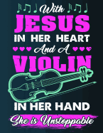 With Jesus in Her Heart and a Violin in Her Hand She Is Unstoppable: Blank Music Sheet Notebook