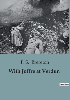 With Joffre at Verdun - Brereton, F S