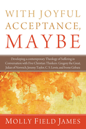 With Joyful Acceptance, Maybe: Developing a Contemporary Theology of Suffering in Conversation with Five Christian Thinkers: Gregory the Great, Julia