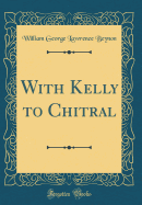 With Kelly to Chitral (Classic Reprint)