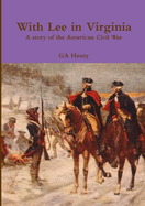 With Lee in Virginia: A Story of the American Civil War