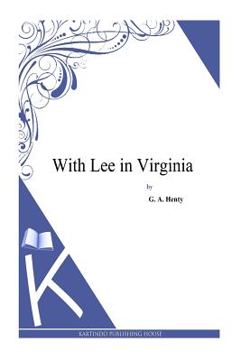 With Lee in Virginia - Henty, G a