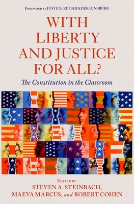 With Liberty and Justice for All?: The Constitution in the Classroom - Steinbach, Steven A (Editor), and Marcus, Maeva (Editor), and Cohen, Robert (Editor)