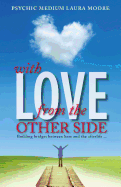 With Love, from the Other Side: Building bridges between here and the afterlife . . .