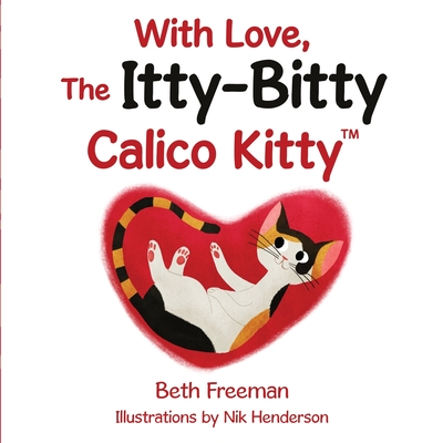 With Love, The Itty-Bitty Calico Kitty - Freeman, Beth