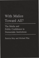 With Malice Toward All? The Media and Public Confidence in Democratic Institutions