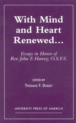 With Mind and Heart Renewed. . .: Essays in Honor of Rev. John F. Harvey, O.S.F.S. - Dailey, Thomas F, and Bracken, W Jerome (Contributions by), and Crossin, John (Contributions by)