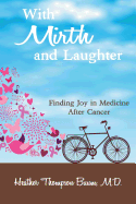 With Mirth and Laughter: Finding Joy in Medicine After Cancer