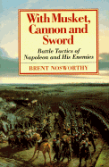 With Musket, Canon and Sword: Battle Tactics of Napoleon and His Enemies