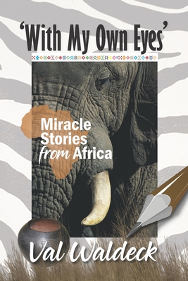 With My Own Eyes: Miracle Stories from Africa - Waldeck, Val