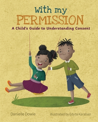 With My Permission: A Child's Guide to Understanding Consent - Dowie, Danielle