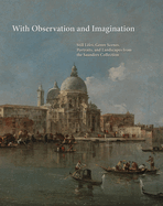 With Observation and Imagination: Still Lives, Genre Scenes, Portraits, and Landscapes from the Saunders Collection