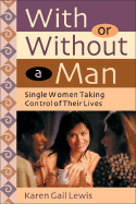 With or Without a Man: Taking Control of Your Life as a Single Woman