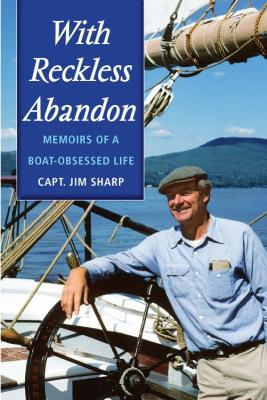 With Reckless Abandon: Memoirs of a Boat Obsessed Life - Sharp, Jim