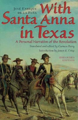 With Santa Anna in Texas: A Personal Narrative of the Revolution - De La Pena, Jose Enrique, and Perry, Carmen (Translated by), and Crisp, James E (Introduction by)