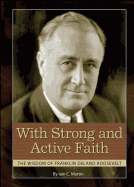 With Strong and Active Faith: The Wisdom of Franklin Delano Roosevelt