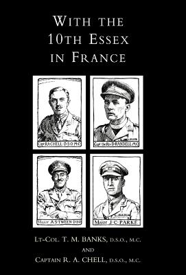 With the 10th Essex in France - Banks, T M, Lieutenant Colonel, and Chell, R a, and Lt Col T M Banks and Capt R a Chell