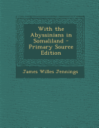 With the Abyssinians in Somaliland - Primary Source Edition