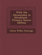 With the Abyssinians in Somaliland - Primary Source Edition