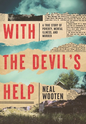 With the Devil's Help: A True Story of Poverty, Mental Illness, and Murder - Wooten, Neal