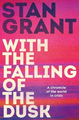 With the Falling of the Dusk: The compelling and powerful bestselling book by critically acclaimed journalist and author of Talking to My Country and The Queen is Dead - Grant, Stan