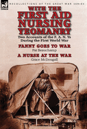 With the First Aid Nursing Yeomanry: Two Accounts of the F. A. N. Ys During the First World War-Fanny Goes to War by Pat Beauchamp & a Nurse at the Wa