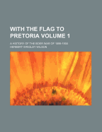With the Flag to Pretoria; A History of the Boer War of 1899-1900 Volume 1