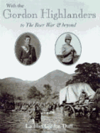 With the Gordon Highlanders to the Boer War and Beyond - Gordon-Duff, Lachlan