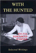 With the Hunted: Selected Writings Sylvia Townsend Warner