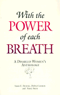 With the Power of Each Breath: A Disabled Women's Anthology