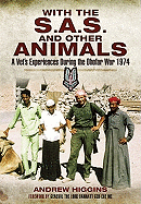 With the SAS and Other Animals: A Vet's Experiences During the Dhofar War 1974