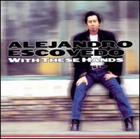 With These Hands - Alejandro Escovedo