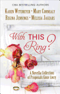 With This Ring?: A Novella Collection of Proposals Gone Awry