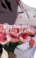 With This Ring, I Bleed, DEAD!