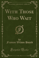 With Those Who Wait (Classic Reprint)