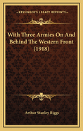With Three Armies on and Behind the Western Front (1918)