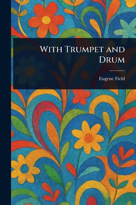 With Trumpet and Drum - Field, Eugene