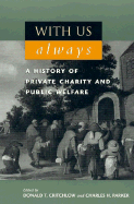 With Us Always: A History of Private Charity and Public Welfare