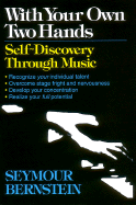 With Your Own Two Hands: Self-Discovery Through Music - Bernstein, Seymour (Composer)