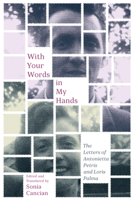 With Your Words in My Hands: The Letters of Antonietta Petris and Loris Palma Volume 51 - Cancian, Sonia (Editor), and Gabbacia, Donna R (Afterword by), and Petris, Antonietta (Foreword by)