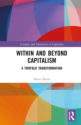 Within and Beyond Capitalism: A Twofold Transformation - Klein, Dieter