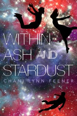 Within Ash and Stardust - Feener, Chani Lynn