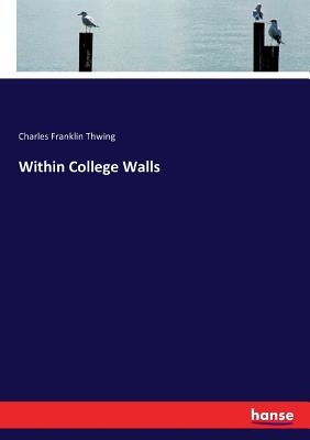 Within College Walls - Thwing, Charles Franklin