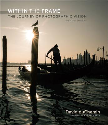 Within the Frame: The Journey of Photographic Vision - DuChemin, David