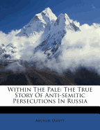 Within the Pale: The True Story of Anti-Semitic Persecutions in Russia
