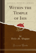 Within the Temple of Isis (Classic Reprint)