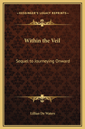 Within the Veil: Sequel to Journeying Onward