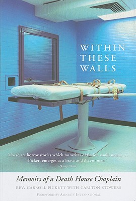 Within These Walls: Memoirs of a Death House Chaplain - Pickett, Carroll, and Stowers, Carlton, and Amnesty International (Foreword by)