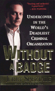 Without a Badge: Undercover in the World's Deadliest Criminal Organizati